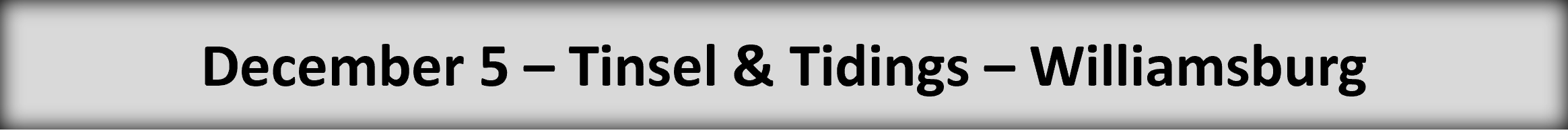 5 December - Tinsel & Tidings in Williamsburg button